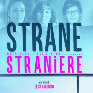 Proiezione di “Strane straniere” un film di Elisa Amoruso Proiezione di “Strane straniere” un film di Elisa Amoruso